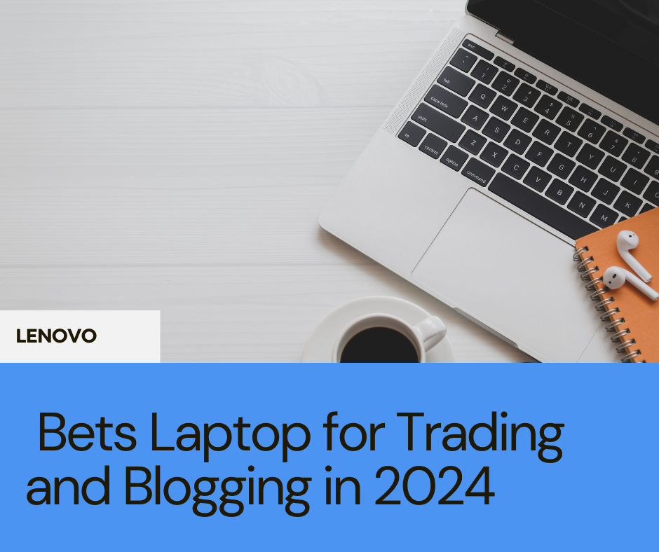 BEST LAPTOP FOR TRADING AND BLOGGING IN 2024