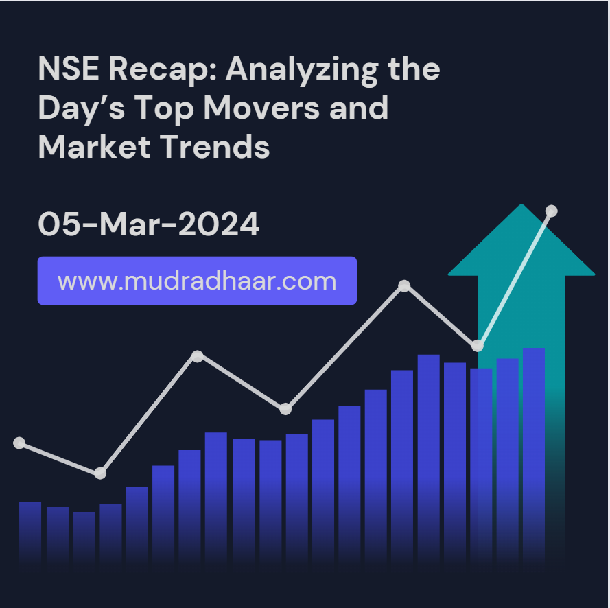 NSE Recap: Analyzing the Day’s Top Movers and Market Trends 05-Mar-2024