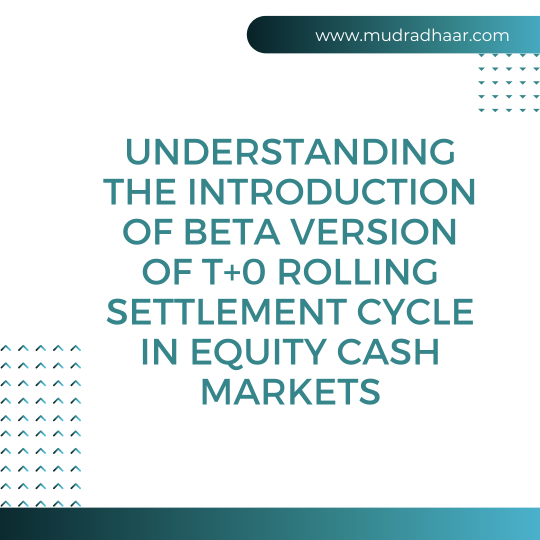 Understanding the Introduction of Beta Version of T+0 Rolling Settlement Cycle in Equity Cash Markets