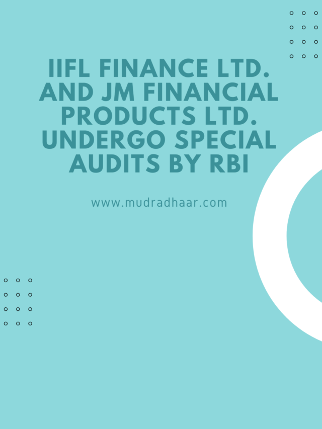 IIFL Finance Ltd. and JM Financial Products Ltd. Undergo Special Audits by RBI