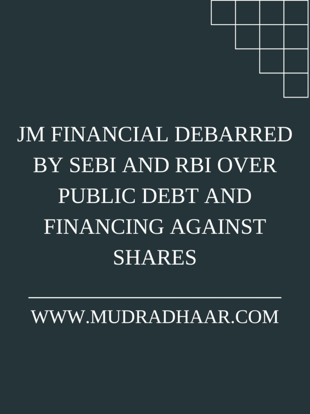 JM Financial Debarred by SEBI and RBI Over Public Debt and Financing Against Shares