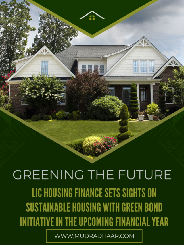 Greening the Future: LIC Housing Finance Sets Sights on Sustainable Housing with Green Bond Initiative in the Upcoming Financial Year